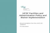 UCSF Facilities and Administration Policy and Waiver ...€¦ · Situation: Rationale 3 Overall • UCSF is a business operating in competitive, market-driven areas • 10-year operating