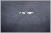 Dualism - nd.edujspeaks/courses/2009-10/10100/LECTURES/1… · materialism, dualism, idealism - correctly describes the universe. Weʼll begin by focusing on the dispute between the