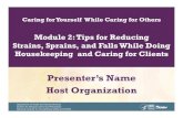 Presenter’s Name Host Organization · 2018. 10. 11. · Tips and Tips and TTools to Reduce Strains ools to Reduce Strains and Sprains and Sprains WWhile Prohile Provviding Care