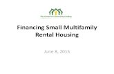 Financing Small Multifamily Rental Housingcentercommunitylending.org/wp-content/.../Financing-Small-Multifam… · Financing Small Multifamily Rental Housing June 8, 2015 . Rental