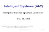 Intelligent Systems (AI-2)carenini/TEACHING/CPSC422-19/...CPSC 422, Lecture 21 Slide 1 Intelligent Systems (AI-2) Computer Science cpsc422, Lecture 21 Oct, 23, 2019 Slide credit: some