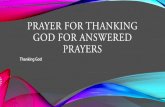 prayer for thanking god for answered prayers€¦ · prayer you received). •Heavenly Father, thank you that you always hear and answer my prayers. •Thank you Lord for always being