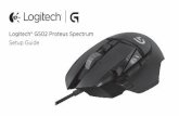 Logitech® G502 Proteus Spectrum Setup GuideZ9S.pdf · 9 (see mouse drawing) to rotate through these default profiles. When you change profiles, the DPI indicator lights will change