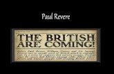 Paul Revere - City Baptist School · Paul Revere. I. Early years. A. Born to a French Huguenot Family in Boston in 1734. 1. Huguenot’s were a group of persecuted French immigrants.