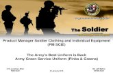 Product Manager Soldier Clothing and Individual Equipment ......Product Manager Soldier Clothing and Individual Equipment (PM SCIE) The Army’s Best Uniform is Back Army Green Service