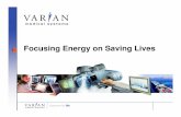 Focusing Energy on Saving Livesfilecache.investorroom.com/mr5ir_varian/443... · and the other risks listed from time to time in the company’s filings with the Securities and Exchange