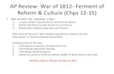 AP#Review)#War#of#1812)#Fermentof# … · AP#Review)#War#of#1812)#Fermentof# Reform#&#Culture#(Chps1215) • War#of#1812:#Mr.#Madison’s#War## 1. Causes)#BriEsh#impressments#of#American#sailors####