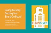 Giving Tuesday: Getting Your Board On Board · 10/9/2018  · Using GiveGab/Network for Good/Classy Facebook PayPal Other QUESTIONS . Q&A . Elgin Gives Campaign Marketing Social Media