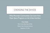 Crossing the divide - Colorado Open Space · CROSSING THE DIVIDE What Mountain Communities Can Learn from Open Space Programs on the Urban Interface Pryce Hadley. Pitkin County Open