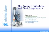 The Future of Wireless and First Responders · The Future of Wireless and First Responders Juan Deaton Cellular Systems Engineer. National and Homeland Security Directorate. Idaho