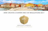 NEW CROATIA CHARTER AND VAT REGULATIONS 2017 · 2020. 2. 18. · NEW CROATIA CHARTER AND VAT REGULATIONS 2017 VAT workshop – Barcelona 24 April 2017 MYS Yachting, Croatia & Montenegro