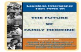 THE FUTURE OF FAMILY MEDICINE - State of Louisiana · The Louisiana Interagency Task Force on the Future of Family Medicine was created by Senate Bill 484 in the 2004 Regular Session