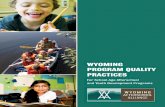 WYOMING PROGRAM QUALITY PRACTICES · 2017. 10. 23. · The Wyoming Program Quality Practices (PQP) begin with the simple idea that every child in Wyoming is entitled to experiences