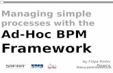 processes with the Ad-Hoc BPM Framework198.46.85.207/~bpmnext/wp-content/uploads/2015/02/... · Managing simple processes with the Ad-Hoc BPM Framework by Filipe Pinho Pereira filipe.p.pereira@safira.pt
