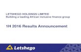 1H 2016 Results Announcement - letshego.com.gh...LETSHEGO HOLDINGS LIMITED Building a leading African inclusive finance group 1H 2016 Results Announcement. Strategic Update Embracing
