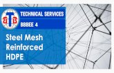 Steel Mesh Reinforced HDPE - BTB Tech...A revolutionary new technology of HDPE pipe that is reinforced by steel mesh. The use of steel mesh in the wall structure of the pipe enhances
