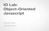 IO Lab: Object-Oriented Javascriptcourses.ischool.berkeley.edu/i290-iol/f13/_files/... · Object-Oriented Javascript November 6, 2013. Object-Oriented Programming Encapsulation: provide