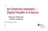An Estonian example – Digital Health in Estonia · SKYPE Development Centre in Tallinn NATO Cyber Defence Centre in Tallinn ... Tallinn 2017. Welcome to the ESC Digital Summit!