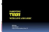 WITH LOVE AND LOGIC TEENS · common styles of parenting teens 2.To discuss the negative consequences of two of the three styles 3.To explain why Consultant Parenting is the best strategy