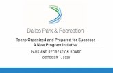 Teens Organized and Prepared for Success: A New Program ... · 10/1/2020  · R.E.A.L. change initiative (Responsible, Equitable, Accountable, and Legitimate), Dallas Park and Recreation