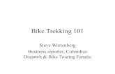 Bike Trekking 101 - Ohio Department of Transportation · 2014. 11. 5. · Bike Trekking 101 Steve Wartenberg Business reporter, Columbus Dispatch & Bike Touring ... Let’s climb