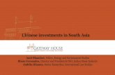 Chinese investments in South Asia · Chinese investments in South Asia Amit Bhandari, Fellow, Energy and Environment Studies Blaise Fernandes, Director and President & CEO, Indian