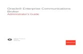 Broker Oracle® Enterprise Communications Administrator's …Reverse engineering, disassembly, or decompilation of this software, unless required by law for ... computer documentation