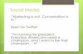 Social Media - UC Agriculture & Natural Resources · Social Media “Marketing is out. Conversation is in.” Seen on Twitter: “I'm running for president. Everyday Americans need