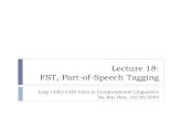 Lecture 18: FST, Part-of-Speech Taggingnaraehan/ling1330/Lecture18.pdf · Language and Computers, Ch. 3.4 Tokenization, POS tagging ... Eva presented her work on Ilocano morphology.