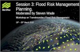 Session 3: Flood Risk Management Planning. · 2015. 4. 15. · Session 3: Flood Risk Management Planning. Moderated by Steven Wade . Workshop on Transboundary Flood Risk Management