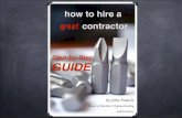 Step-by-Step GUIDE...How to Hire a Great Contractor: Step By Step Process In this guide I will show you what steps I would take to research, interview and ultimately hire a contractor