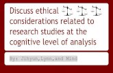 Discuss ethical considerations related to research studies at the cognitive level … · 2015. 6. 4. · Cognitive Level of Analysis Human beings are information processors and that