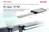 The dedicated cap for LM rail mounting holes Cap CV€¦ · Cap CV LM rail LM block Improves Dust-Proof Performance, while Reducing Maintenance Workload during Assembly If cutting