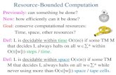 Resource-Bounded Computationrobins/cs3102/slides/Theory...Resource-Bounded Computation Previously: can something be done? Now: how efficiently can it be done? Goal: conserve computational