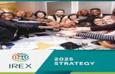 2025 STRATEGY - irex.orgBRIDGE DIVIDES AND PROMOTE TOLERANCE by expanding access to in-person and virtual exchange programs SUPPORT 100,000 YOUTH by improving their leadership skills,