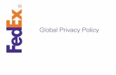 Global Privacy Policy - FedEx · effective privacy protections in place and is committed to compliance with applicable data privacy laws, regulations, internal policies and standards.