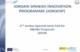 JORDAN-SPANISH INNOVATION PROGRAMME (JORDESP) Jordan-Spanish Innovation Program… · partner in the multilateral Call PRIMA Among other goals, to fund Spanish Companies (by CDTI)
