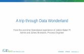 A trip through Data Wonderland - OSIsoft · A trip through Data Wonderland From the one-time Operational experience of Jolene Baker PI Admin and James Bronstein, Process Engineer