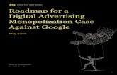 Roadmap for a Digital Advertising Monopolization Case ......Monopolization Case Against Google May 2020 Fiona M. Scott Morton David C. Dinielli i Biographies Fiona M. Scott Morton