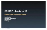 CS193P - Lecture 18web.stanford.edu/class/cs193p/cgi-bin/drupal/system/files/lectures/1… · •Ideally written along with new code •Test-driven development Write tests first Fill