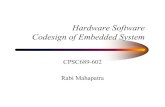 Hardware Software Codesign of Embedded System...3. Hardware software partitioning and scheduling 4. Cosimulation, synthesis and verifications 5. Architecture mapping, HW-SW Interfaces