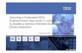 Securing a Federated SOA A government case study in using … · 2010. 6. 22. · 8 8 SOA Security – Reference Model Business Security Services Identity & Access Data Protection