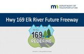 Hwy 169 Elk River Future Freeway...About this project 169 Redefine: Elk River 20222024 -Reconstruct Hwy 169 into a new freeway system from Hwy 10 to 197th Ave., includes: • All road