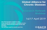 Global Alliance for Chronic Diseases Research Network Webinar · Global Alliance for Chronic Diseases Research Network Webinar 16/17 April 2019 Your line has been muted on entry.