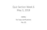 Quiz Section Week 6 May 3, 2018 · Quiz Section Week 6 May 3, 2018 HMMs For loop clarifications FileI/O