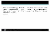 Becoming FCA authorised or registered as an E-Money Issuer ......The requirement to be appropriately authorised or registered Issuing e-money and performing a payment service in the