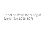 Do not be afraid: the calling of Ezekiel (Eze 1:28b-3:27) · Do not be afraid of what they say or be terrified by them, though they are a rebellious people. • You must speak my