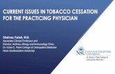 CURRENT ISSUES IN TOBACCO CESSATION FOR THE … · CURRENT ISSUES IN TOBACCO CESSATION FOR THE PRACTICING PHYSICIAN Shahnaz Fatteh, M.D. Associate Clinical Professor and Director,