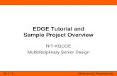 EDGE Tutorial and Sample Project Overviewedge.rit.edu/edge/P14414/public/WorkingDocuments/MSD-EDGE_Tut… · • See a brief EDGE overview • See some sample projects, good and bad