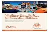 A Pathway from Early · A Pathway from Early Childhood Disadvantage for Australian Children PAGE 4 Context This project was initiated by the Minderoo Foundation and undertaken under
